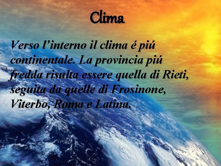 Clima Verso l’interno il clima é piú continentale. La provincia piú fredda risulta essere