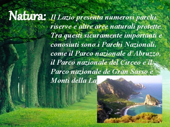 Natura: Il Lazio presenta numerosi parchi, riserve e altre aree naturali protette. Tra questi