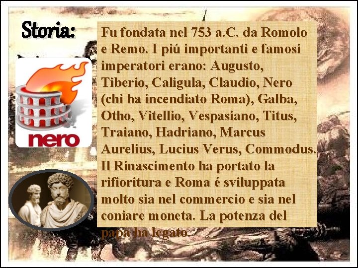 Storia: Fu fondata nel 753 a. C. da Romolo e Remo. I piú importanti