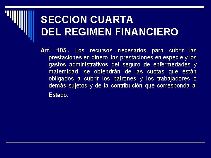 SECCION CUARTA DEL REGIMEN FINANCIERO Art. 105. Los recursos necesarios para cubrir las prestaciones