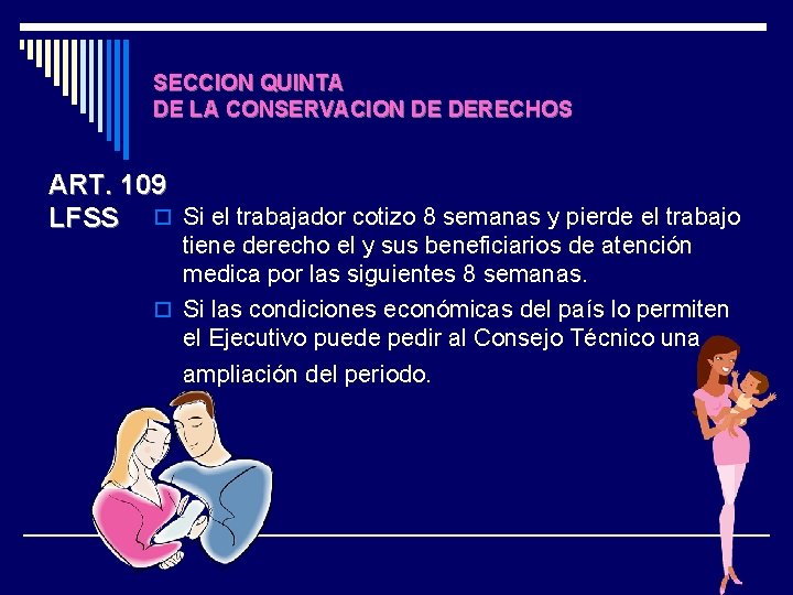 SECCION QUINTA DE LA CONSERVACION DE DERECHOS ART. 109 LFSS o Si el trabajador