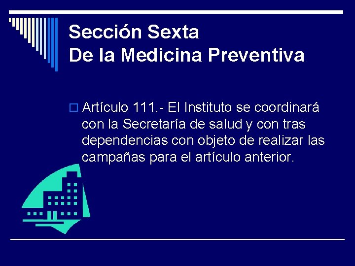Sección Sexta De la Medicina Preventiva o Artículo 111. - El Instituto se coordinará