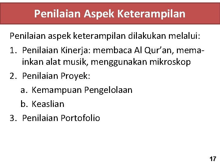 Penilaian Aspek Keterampilan Penilaian aspek keterampilan dilakukan melalui: 1. Penilaian Kinerja: membaca Al Qur’an,