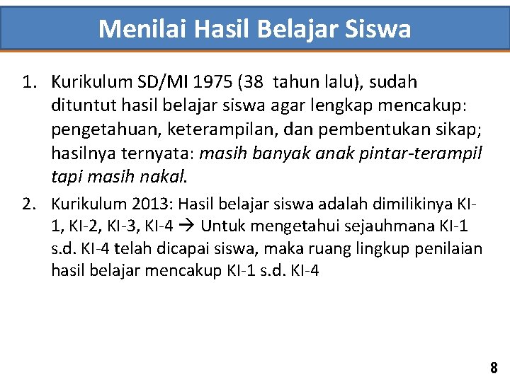 Menilai Hasil Belajar Siswa 1. Kurikulum SD/MI 1975 (38 tahun lalu), sudah dituntut hasil