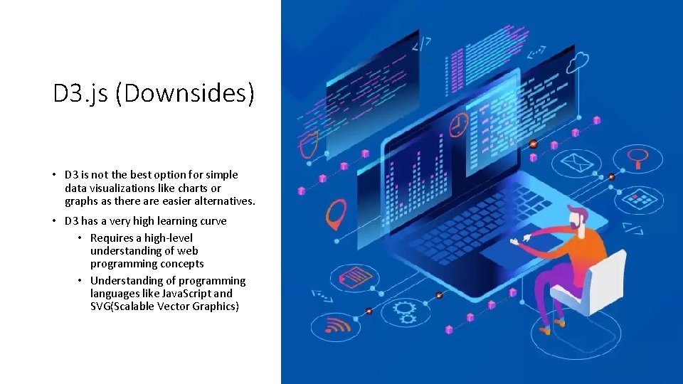 D 3. js (Downsides) • D 3 is not the best option for simple D 3. js (Downsides) • D 3 is not the best option for simple