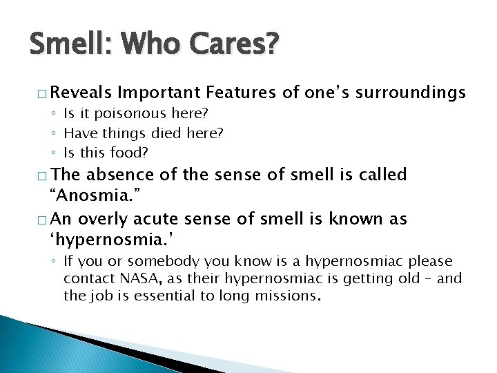 Smell: Who Cares? � Reveals Important Features of one’s surroundings ◦ Is it poisonous
