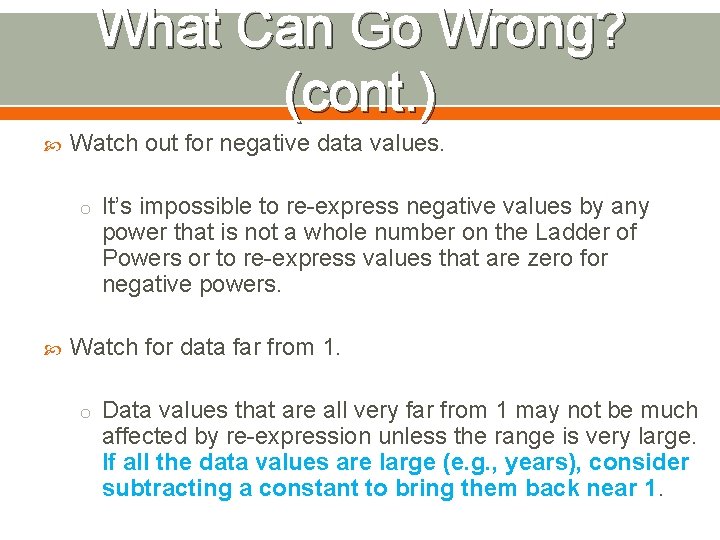 What Can Go Wrong? (cont. ) Watch out for negative data values. o It’s