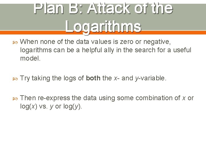 Plan B: Attack of the Logarithms When none of the data values is zero
