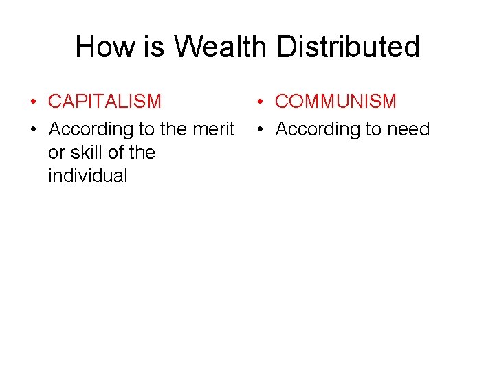How is Wealth Distributed • CAPITALISM • According to the merit or skill of