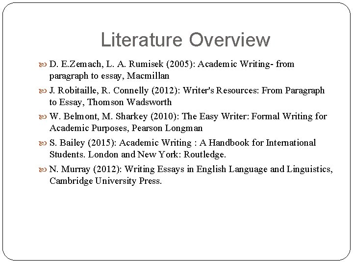 Literature Overview D. E. Zemach, L. A. Rumisek (2005): Academic Writing- from paragraph to Literature Overview D. E. Zemach, L. A. Rumisek (2005): Academic Writing- from paragraph to