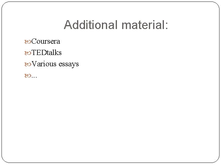 Additional material: Coursera TEDtalks Various essays . . . Additional material: Coursera TEDtalks Various essays . . .