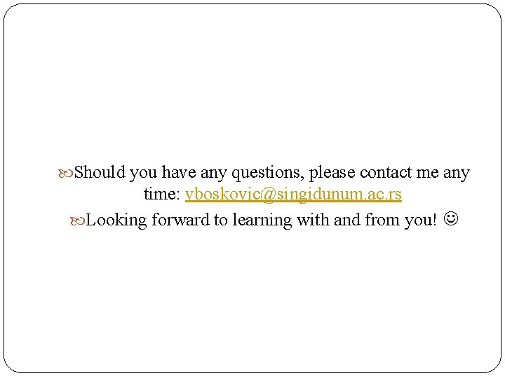Should you have any questions, please contact me any time: vboskovic@singidunum. ac. rs Should you have any questions, please contact me any time: vboskovic@singidunum. ac. rs