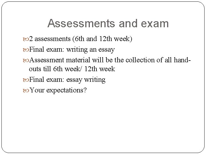 Assessments and exam 2 assessments (6 th and 12 th week) Final exam: writing Assessments and exam 2 assessments (6 th and 12 th week) Final exam: writing