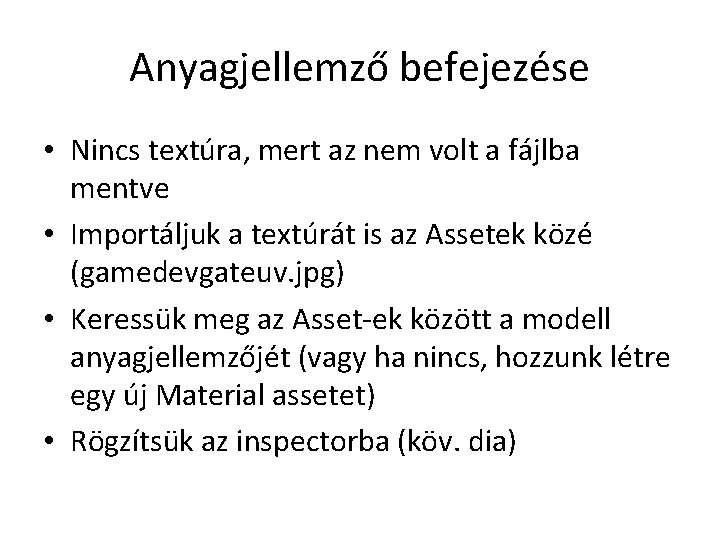 Anyagjellemző befejezése • Nincs textúra, mert az nem volt a fájlba mentve • Importáljuk