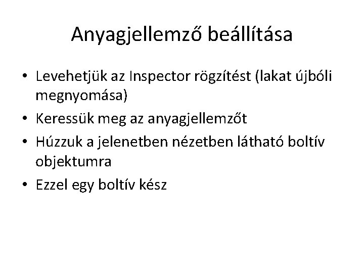 Anyagjellemző beállítása • Levehetjük az Inspector rögzítést (lakat újbóli megnyomása) • Keressük meg az