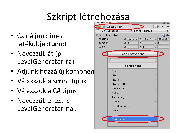 Szkript létrehozása • Csináljunk üres játékobjektumot • Nevezzük át (pl Level. Generator-ra) • Adjunk