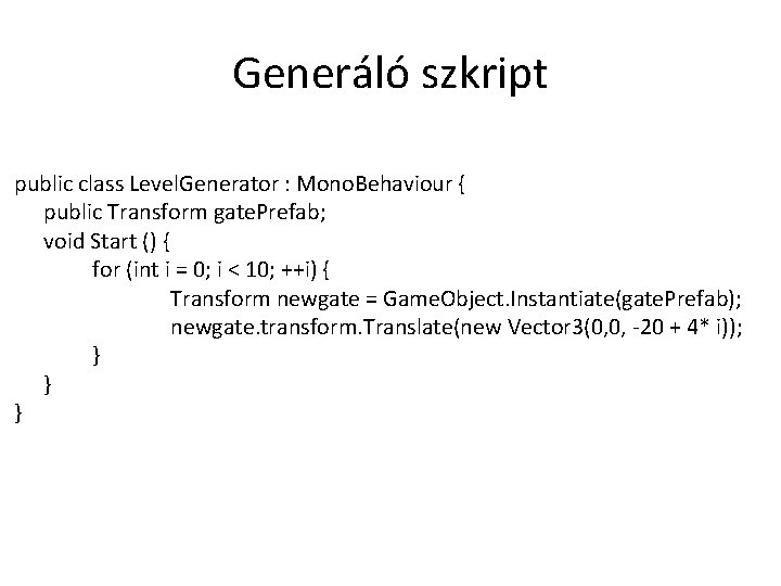 Generáló szkript public class Level. Generator : Mono. Behaviour { public Transform gate. Prefab;