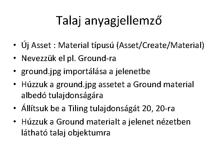 Talaj anyagjellemző Új Asset : Material típusú (Asset/Create/Material) Nevezzük el pl. Ground-ra ground. jpg