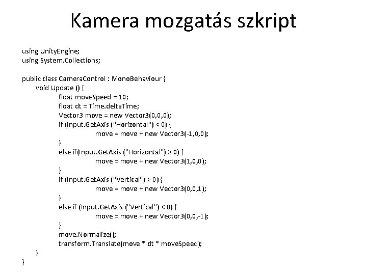 Kamera mozgatás szkript using Unity. Engine; using System. Collections; public class Camera. Control :