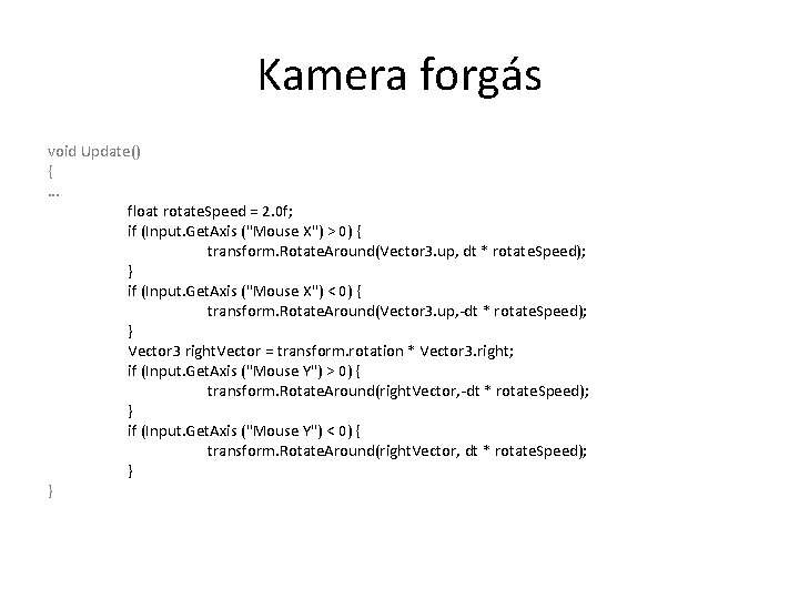 Kamera forgás void Update() { … float rotate. Speed = 2. 0 f; if