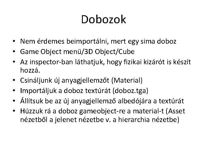 Dobozok • Nem érdemes beimportálni, mert egy sima doboz • Game Object menü/3 D