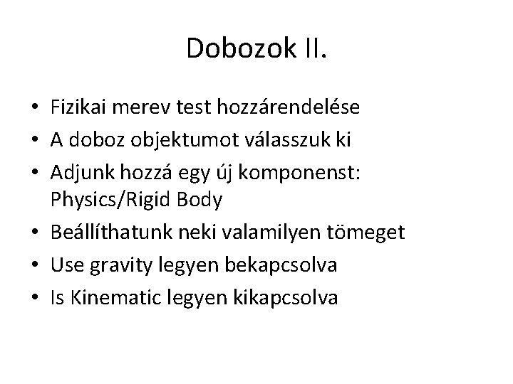 Dobozok II. • Fizikai merev test hozzárendelése • A doboz objektumot válasszuk ki •