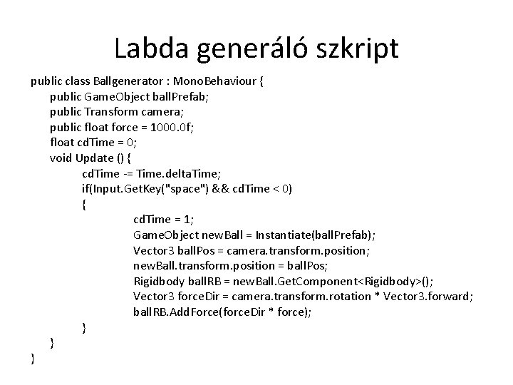 Labda generáló szkript public class Ballgenerator : Mono. Behaviour { public Game. Object ball.