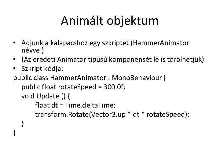 Animált objektum • Adjunk a kalapácshoz egy szkriptet (Hammer. Animator névvel) • (Az eredeti