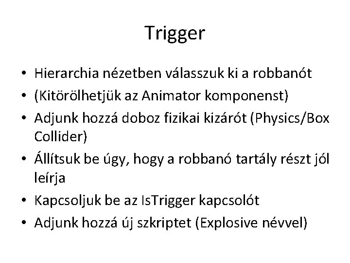 Trigger • Hierarchia nézetben válasszuk ki a robbanót • (Kitörölhetjük az Animator komponenst) •