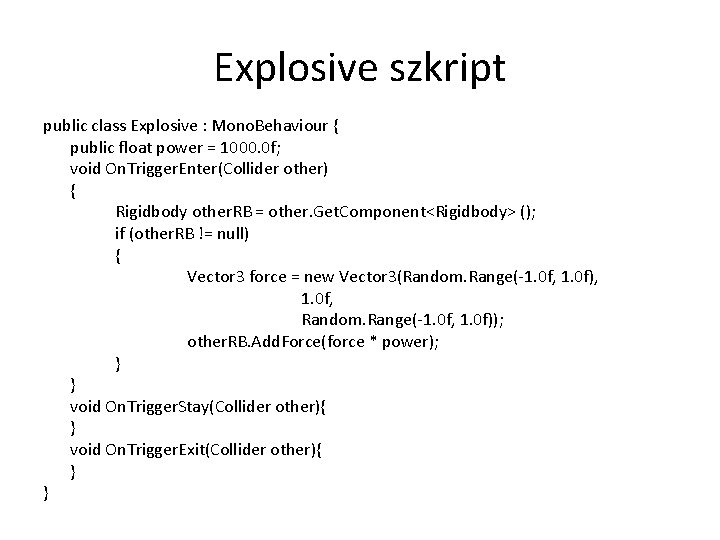 Explosive szkript public class Explosive : Mono. Behaviour { public float power = 1000.