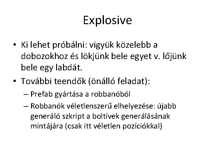 Explosive • Ki lehet próbálni: vigyük közelebb a dobozokhoz és lökjünk bele egyet v.