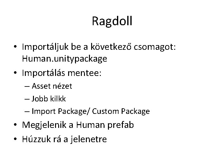 Ragdoll • Importáljuk be a következő csomagot: Human. unitypackage • Importálás mentee: – Asset