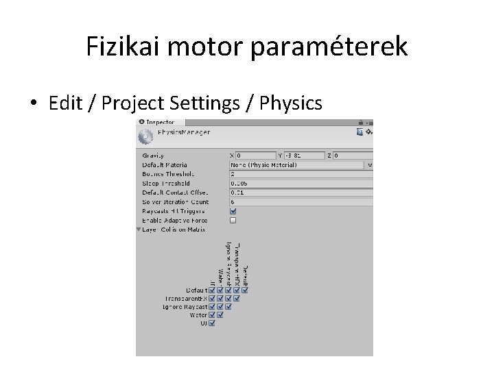 Fizikai motor paraméterek • Edit / Project Settings / Physics 