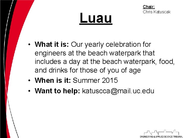 Luau Chair: Chris Katuscak • What it is: Our yearly celebration for engineers at