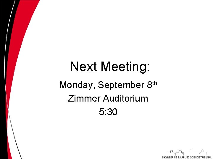 Next Meeting: Monday, September 8 th Zimmer Auditorium 5: 30 