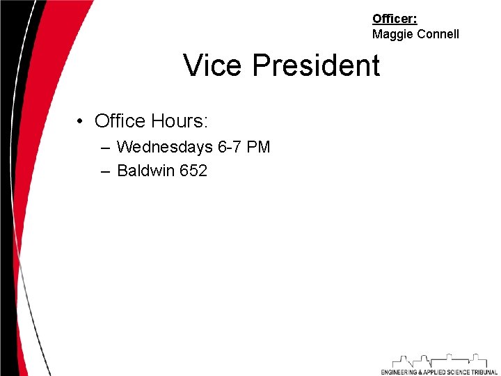 Officer: Maggie Connell Vice President • Office Hours: – Wednesdays 6 -7 PM –
