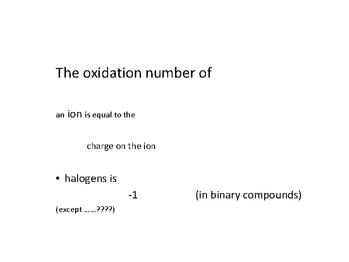 The oxidation number of an ion is equal to the charge on the ion The oxidation number of an ion is equal to the charge on the ion