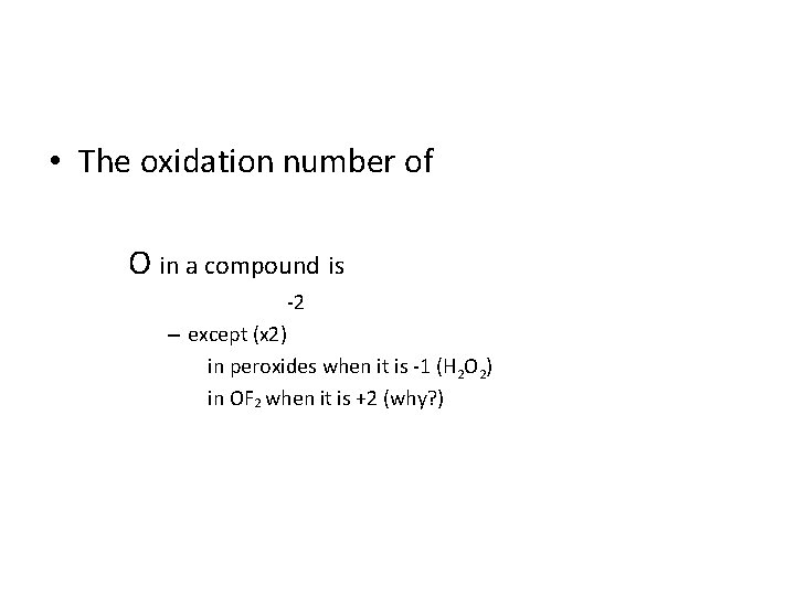 • The oxidation number of O in a compound is -2 – except • The oxidation number of O in a compound is -2 – except