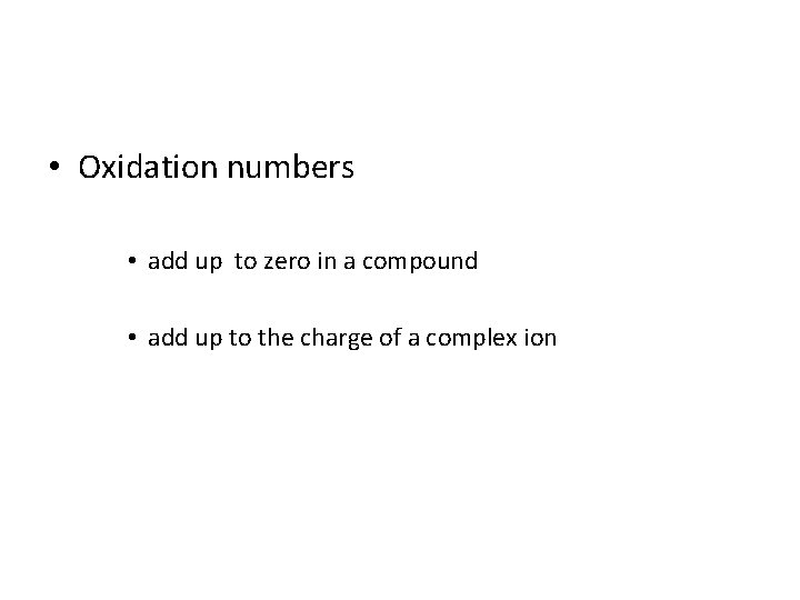  • Oxidation numbers • add up to zero in a compound • add