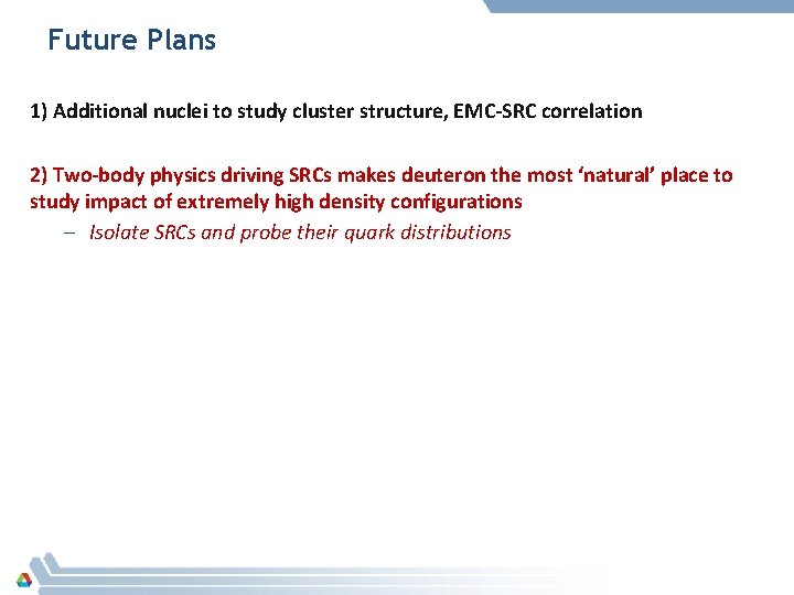 Future Plans 1) Additional nuclei to study cluster structure, EMC-SRC correlation 2) Two-body physics