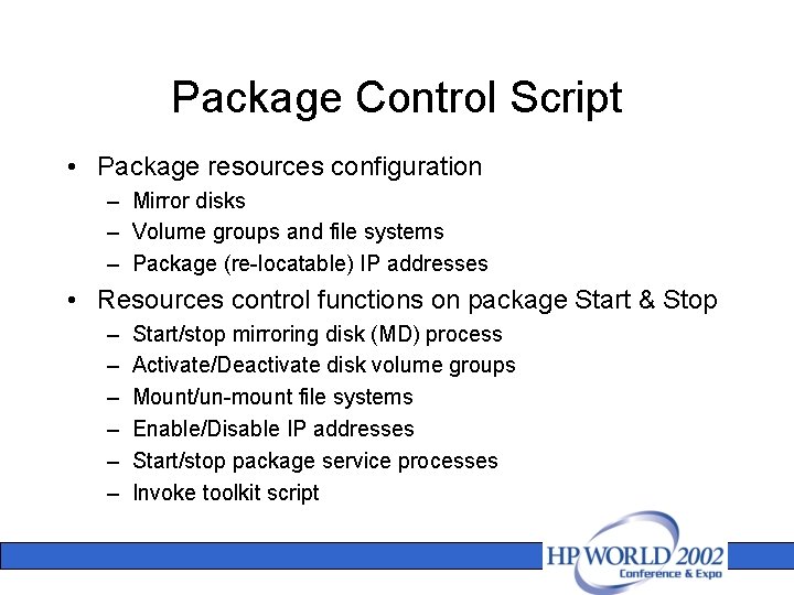 Package Control Script • Package resources configuration – Mirror disks – Volume groups and