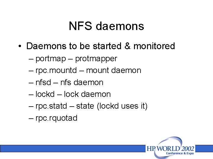 NFS daemons • Daemons to be started & monitored – portmap – protmapper –
