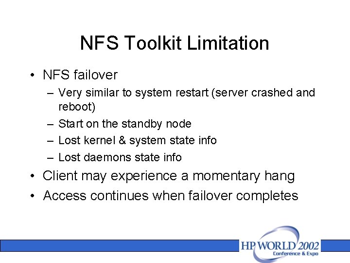 NFS Toolkit Limitation • NFS failover – Very similar to system restart (server crashed