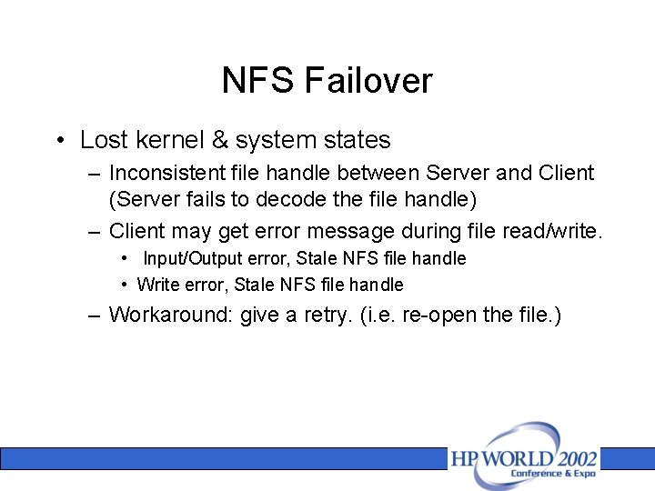 NFS Failover • Lost kernel & system states – Inconsistent file handle between Server