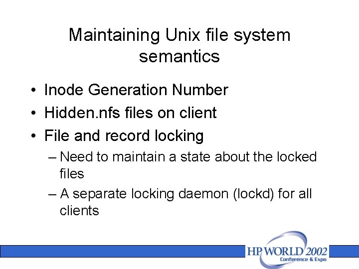 Maintaining Unix file system semantics • Inode Generation Number • Hidden. nfs files on