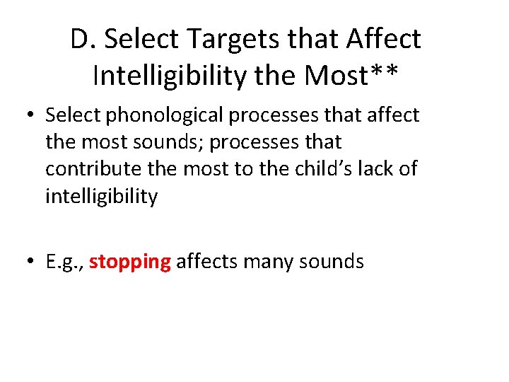D. Select Targets that Affect Intelligibility the Most** • Select phonological processes that affect