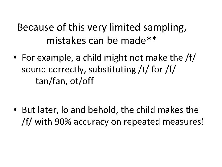 Because of this very limited sampling, mistakes can be made** • For example, a