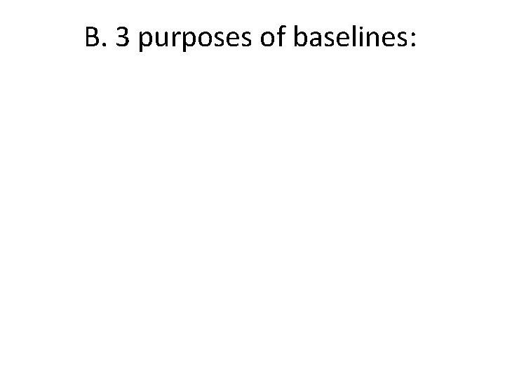 B. 3 purposes of baselines: 