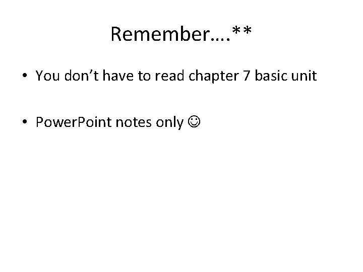 Remember…. ** • You don’t have to read chapter 7 basic unit • Power.