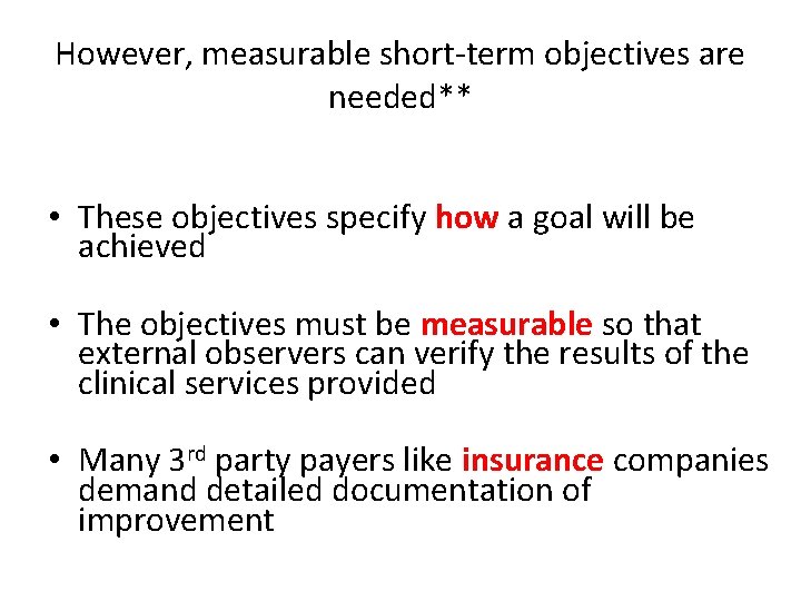 However, measurable short-term objectives are needed** • These objectives specify how a goal will